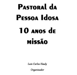 Pastoral da Pessoa Idosa 10 anos de Missão - 2015